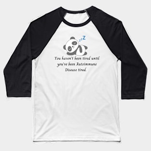 You haven’t been tired until you’ve been Autoimmune Disease tired. (Grey Panda) Baseball T-Shirt